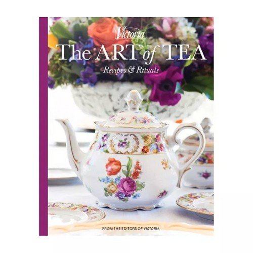 The Art of Tea Recipes and Rituals