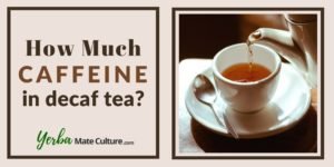 How Much Caffeine Is in Decaf Tea?