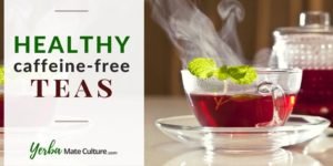 8 Healthy Caffeine-Free Teas - Try These Herbal Infusions!