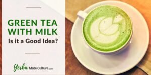 Green Tea With Milk - Is It a Good Idea?