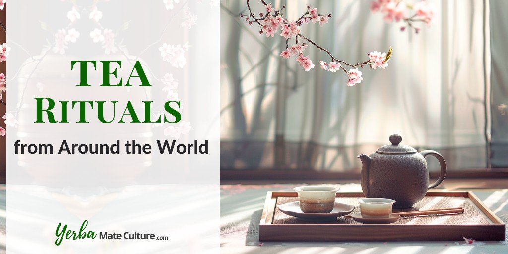 Tea Rituals from Around the World