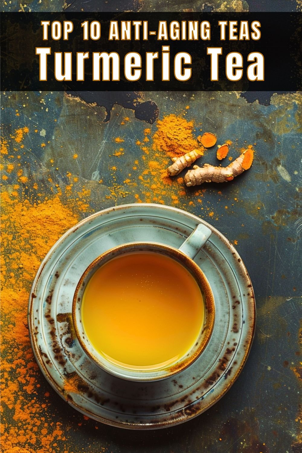 Top 10 Anti-Aging Teas Turmeric Tea